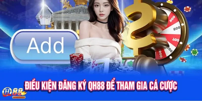 Những điều kiện cần thiết để đăng ký QH88 thành công