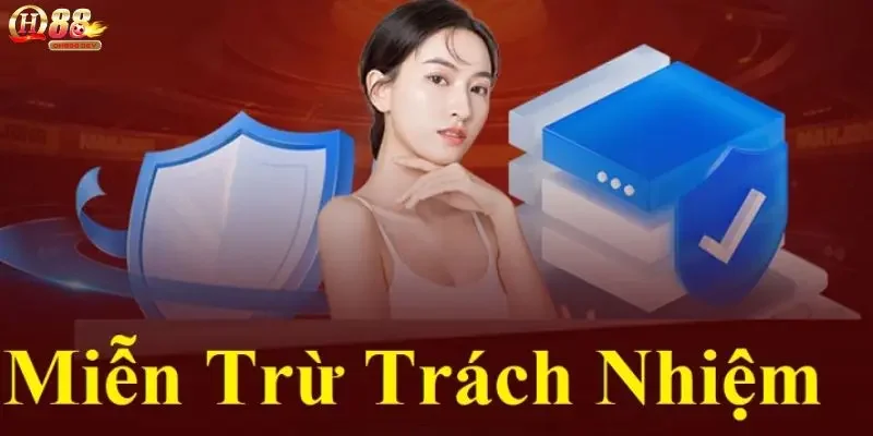 Tìm hiểu về miễn trừ trách nhiệm tại QH88 tổng quan nhất